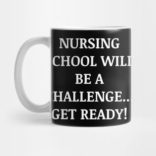 Nursing school will be a challenge Get ready! Mug